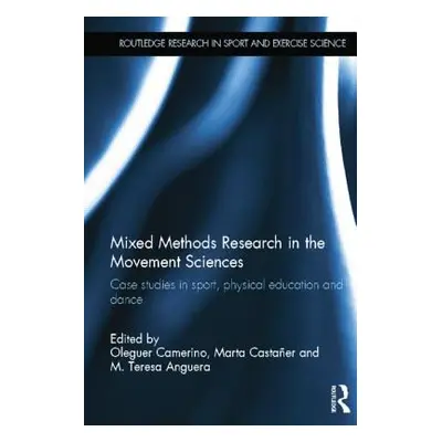 "Mixed Methods Research in the Movement Sciences: Case Studies in Sport, Physical Education and 