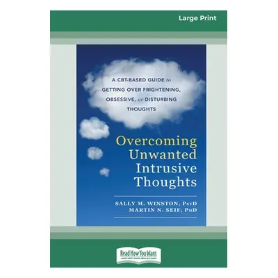 "Overcoming Unwanted Intrusive Thoughts (16pt Large Print Edition)" - "" ("Winston Sally")