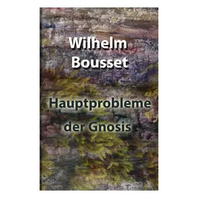 "Hauptprobleme der Gnosis" - "" ("Bousset Wilhelm")