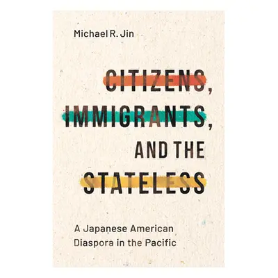 "Citizens, Immigrants, and the Stateless: A Japanese American Diaspora in the Pacific" - "" ("Ji