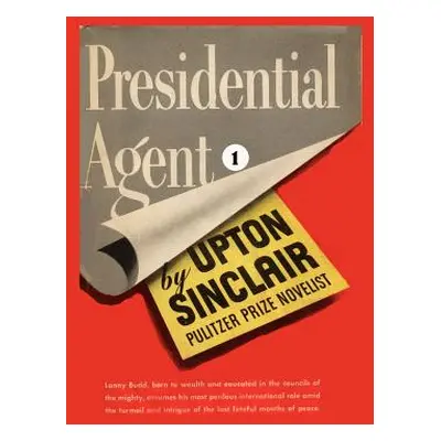 "Presidential Agent I." - "" ("Sinclair Upton")