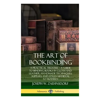 "The Art of Bookbinding: A Practical Treatise - A Guide to Binding Books in Cloth and Leather; H