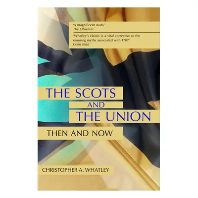 "The Scots and the Union: Then and Now" - "" ("A. Whatley Christopher")