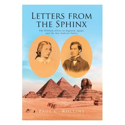 "Letters from the Sphinx: The William Allens in England, Egypt, and the San Gabriel Valley" - ""