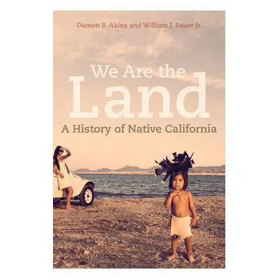 "We Are the Land: A History of Native California" - "" ("Akins Damon B.")