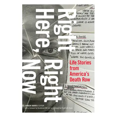 "Right Here, Right Now: Life Stories from America's Death Row" - "" ("Harris Lynden")