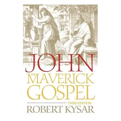 "John, the Maverick Gospel, Third Edition" - "" ("Kysar Robert")