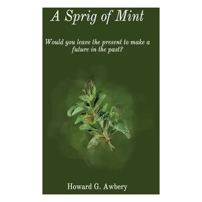 "A Sprig of Mint" - "" ("Awbery Howard G.")