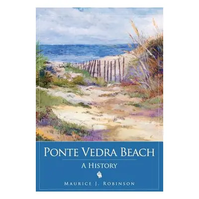 "Ponte Vedra Beach: A History" - "" ("Robinson Maurice")