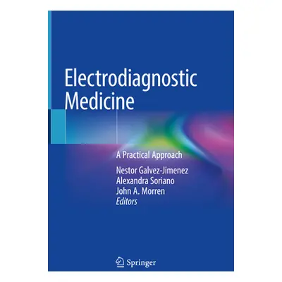 "Electrodiagnostic Medicine: A Practical Approach" - "" ("Galvez-Jimenez Nestor")