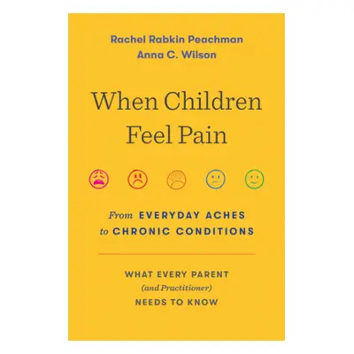 "When Children Feel Pain: From Everyday Aches to Chronic Conditions" - "" ("Peachman Rachel Rabk