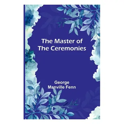 "The Master of the Ceremonies" - "" ("Manville Fenn George")