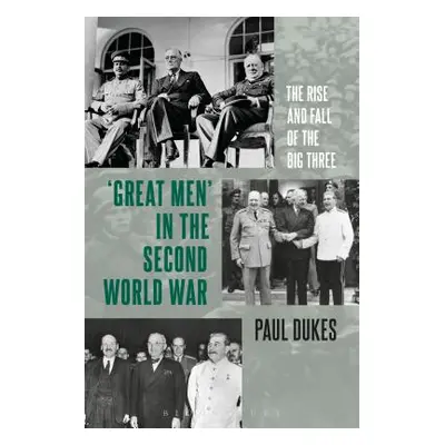 "Great Men in the Second World War: The Rise and Fall of the Big Three" - "" ("Dukes Paul")