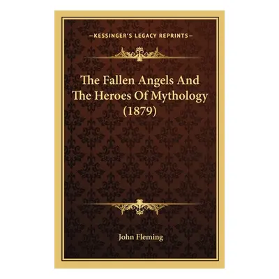 "The Fallen Angels And The Heroes Of Mythology (1879)" - "" ("Fleming John")