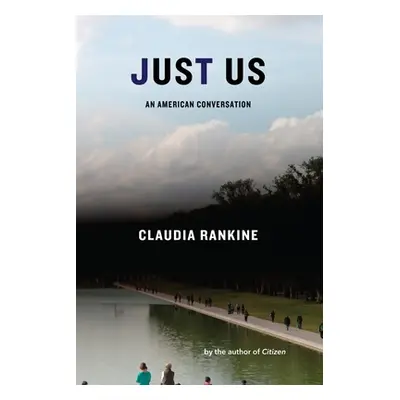 "Just Us: An American Conversation" - "" ("Rankine Claudia")