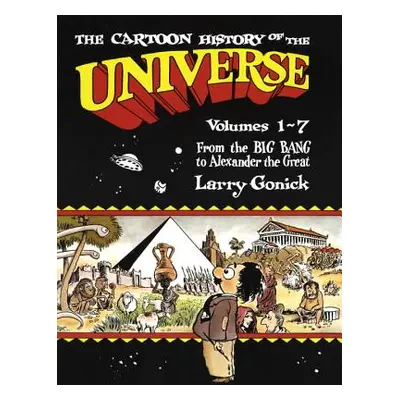 "The Cartoon History of the Universe: Volumes 1-7: From the Big Bang to Alexander the Great" - "