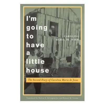 "I'm Going to Have a Little House: The Second Diary of Carolina Maria de Jesus" - "" ("Jesus Car