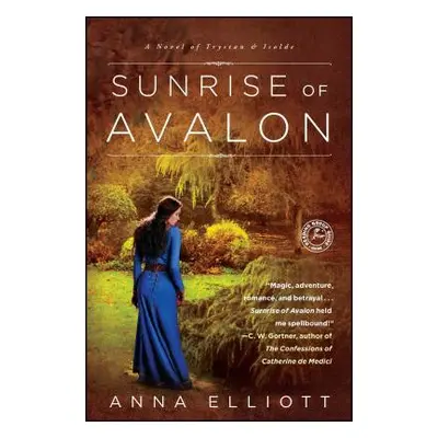 "Sunrise of Avalon: A Novel of Trystan & Isolde" - "" ("Elliott Anna")