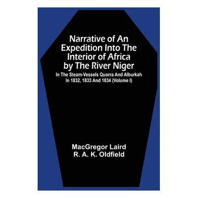 "Narrative Of An Expedition Into The Interior Of Africa By The River Niger In The Steam-Vessels 