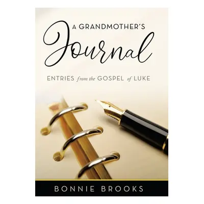 "A Grandmother's Journal: Entries from the Gospel of Luke" - "" ("Brooks Bonnie")