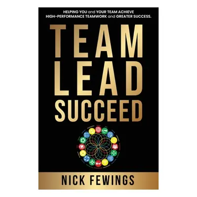 "Team Lead Succeed: Helping teams achieve high-performance teamwork and greater success" - "" ("