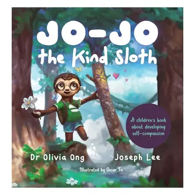 "Jo-Jo the Kind Sloth: A children's book about developing self-compassion" - "" ("Ong Olivia")