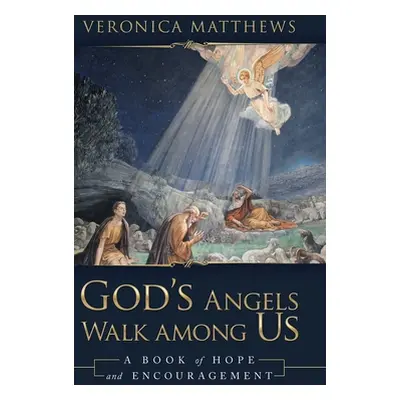 "God's Angels Walk Among Us: A Book of Hope and Encouragement" - "" ("Matthews Veronica")