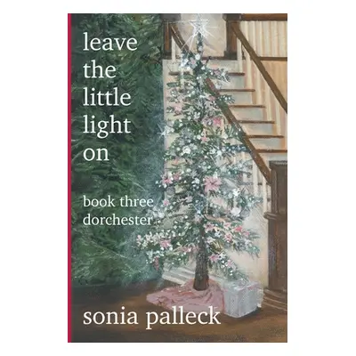 "Leave the Little Light On, Book Three: Dorchester" - "" ("Palleck Sonia")