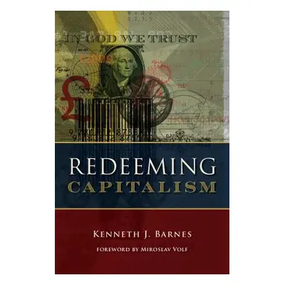 "Redeeming Capitalism" - "" ("Barnes Kenneth J.")