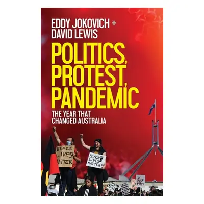 "Politics, Protest, Pandemic: The year that changed Australia" - "" ("Jokovich Eddy")