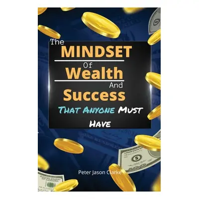 "The Mindset of Wealth and Success That Anyone Must Have: The MINDSET Blueprint Book That Help Y