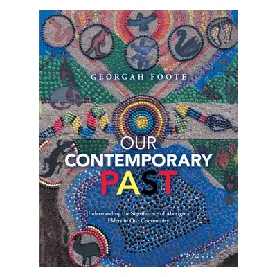 "Our Contemporary Past: Understanding the Significance of Aboriginal Elders in Our Community" - 