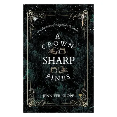 "A Crown as Sharp as Pines" - "" ("Kropf Jennifer")