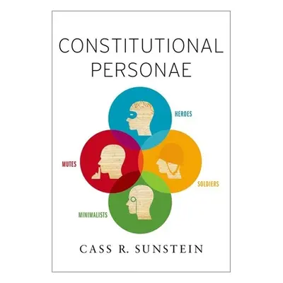 "Constitutional Personae: Heroes, Soldiers, Minimalists, and Mutes" - "" ("Sunstein Cass R.")