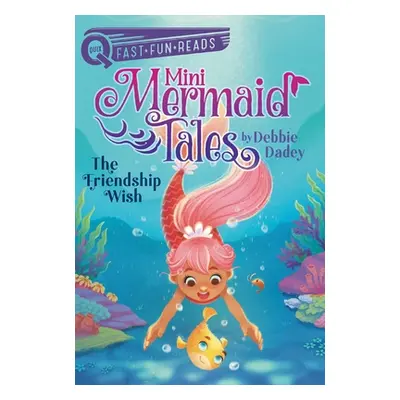 "The Friendship Wish: Mini Mermaid Tales 1" - "" ("Dadey Debbie")