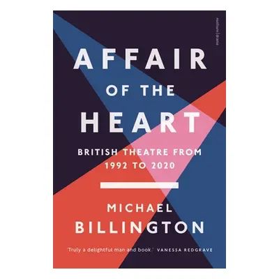 "Affair of the Heart: British Theatre from 1992 to 2020" - "" ("Billington Michael")