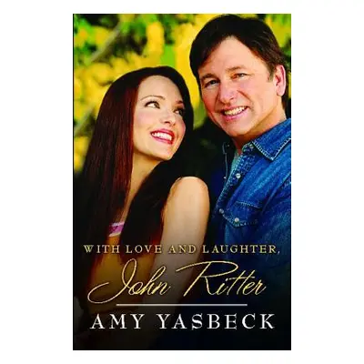 "With Love and Laughter, John Ritter" - "" ("Yasbeck Amy")