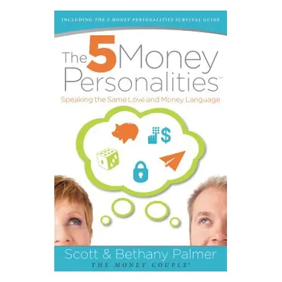 "The 5 Money Personalities: Speaking the Same Love and Money Language" - "" ("Palmer Scott")