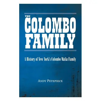 "The Colombo Family: A History of New York's Colombo Mafia Family" - "" ("Petepiece Andy")