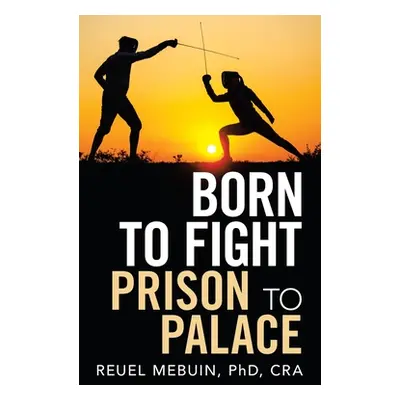 "Born to Fight: Prison to Palace" - "" ("Mebuin Cra Reuel")