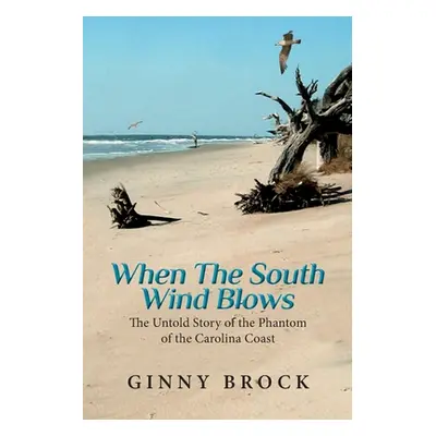 "When The South Wind Blows: The Untold Story of the Phantom of the Carolina Coast" - "" ("Brock 