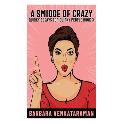 "A Smidge Of Crazy" - "" ("Venkataraman Barbara")