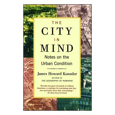 "The City in Mind: Meditations on the Urban Condition" - "" ("Kunstler James Howard")