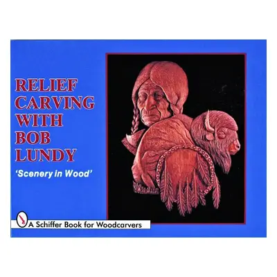 "Relief Carving with Bob Lundy: Scenery in Wood" - "" ("Lundy Bob")