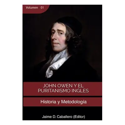 "John Owen y el Puritanismo Ingles - Vol 1: Historia y metodologa" - "" ("Beeke Joel R.")