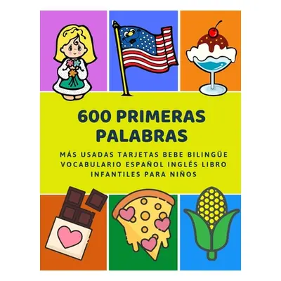 "600 Primeras Palabras Ms Usadas Tarjetas Bebe Bilinge Vocabulario Espaol Ingls Libro Infantiles