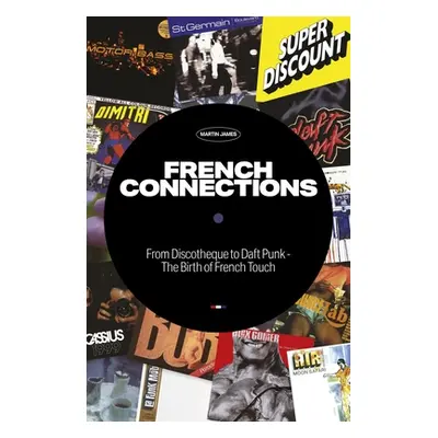 "French Connections: From Discotheque to Daft Punk - The Birth of French Touch" - "" ("James Mar