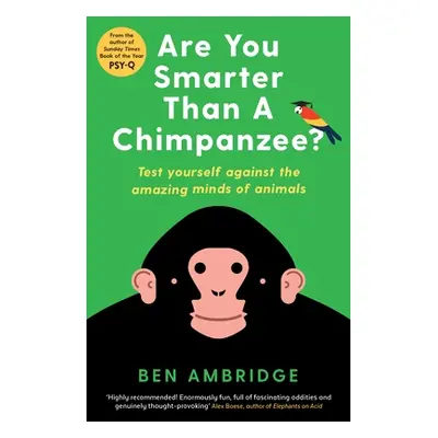 Are You Smarter Than a Chimpanzee?: Test Yourself Against the Amazing Minds of Animals (Ambridge