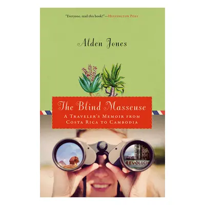 "Blind Masseuse: A Traveler's Memoir from Costa Rica to Cambodia" - "" ("Jones Alden")