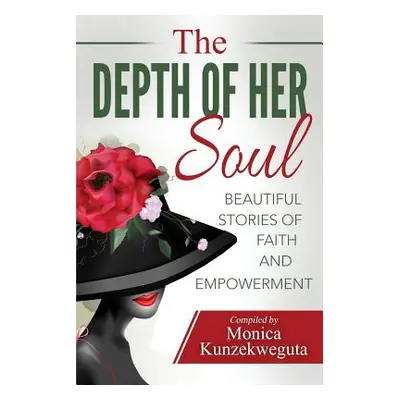 "The Depth of Her Soul - Beautiful Stories of Faith and Empowerment" - "" ("Kunzekweguta Monica"